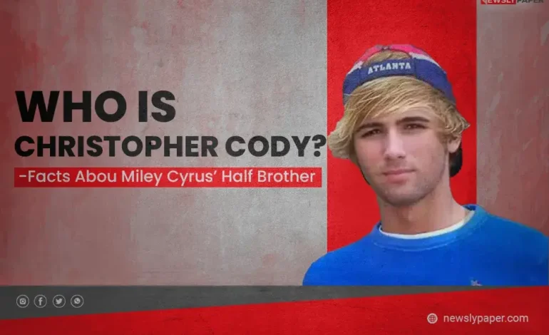 Christopher Cody - Everything About Miley Cyrus’ Brother