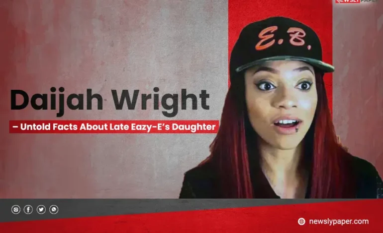 Daijah Wright – Untold Facts About Late Eazy-E’s Daughter