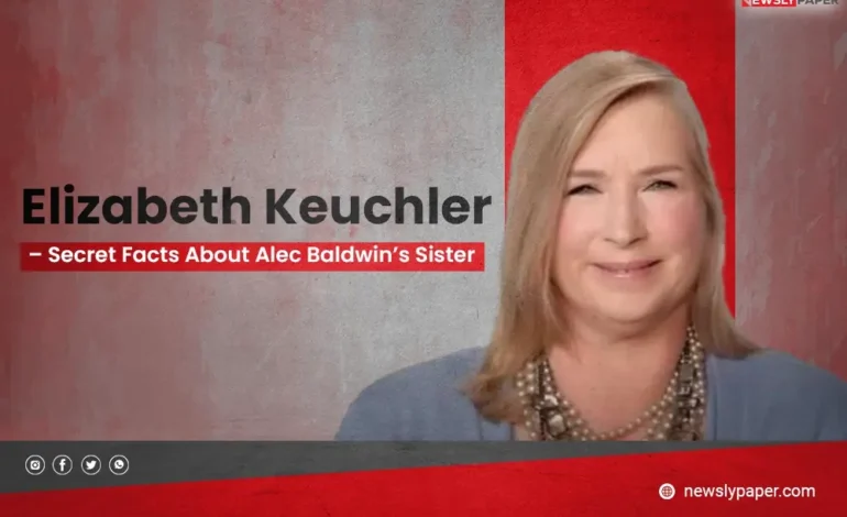 Elizabeth Keuchler – Secret Facts About Alec Baldwin’s Sister