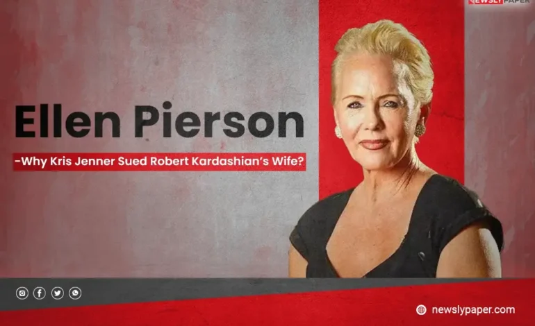 Ellen Pierson Why Kris Jenner Sued Robert Kardashian’s Wife