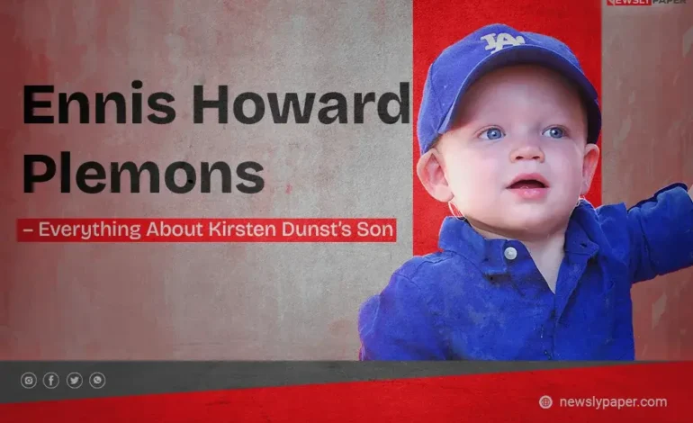 Ennis Howard Plemons – Everything About Kirsten Dunst’s Son