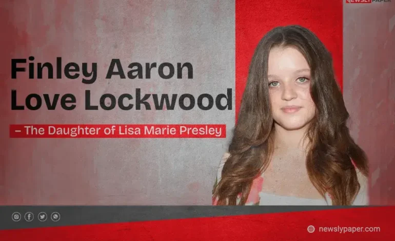 Finley Aaron Love Lockwood – the Daughter of Lisa Marie Presley