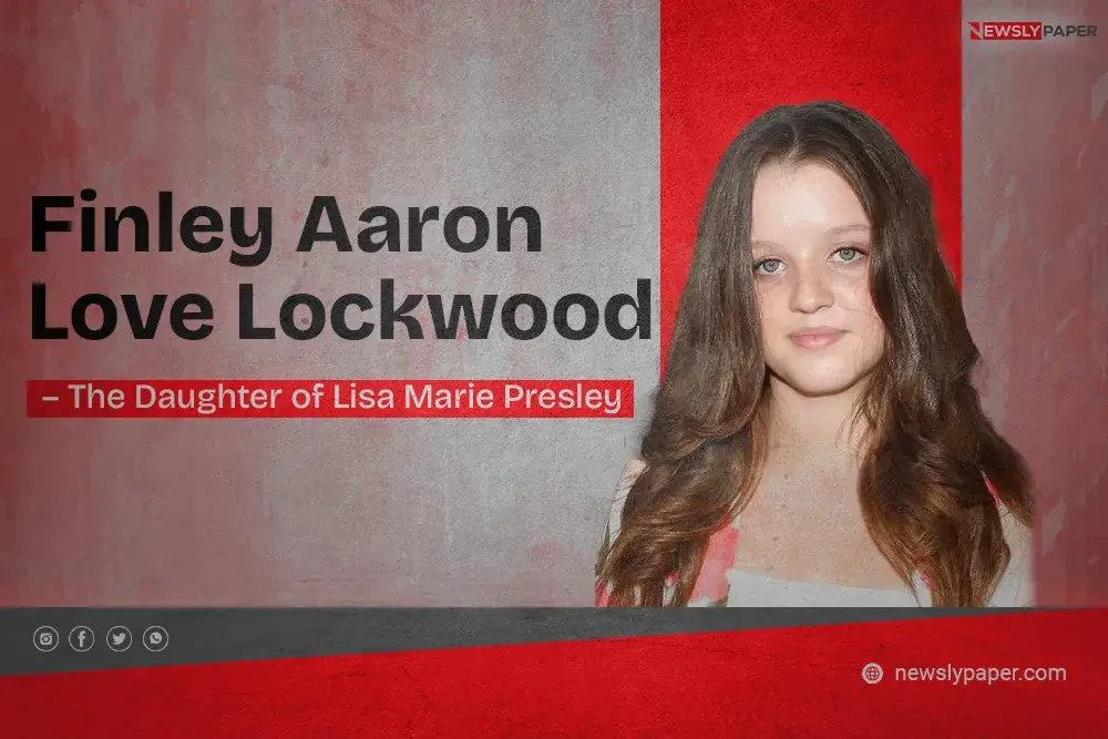 Finley Aaron Love Lockwood – the Daughter of Lisa Marie Presley