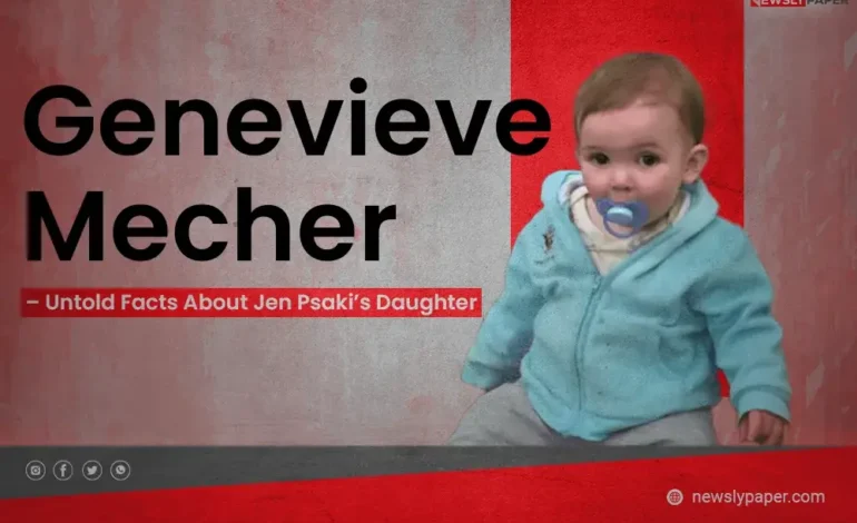 Genevieve Mecher – Untold Facts About Jen Psaki’s Daughter