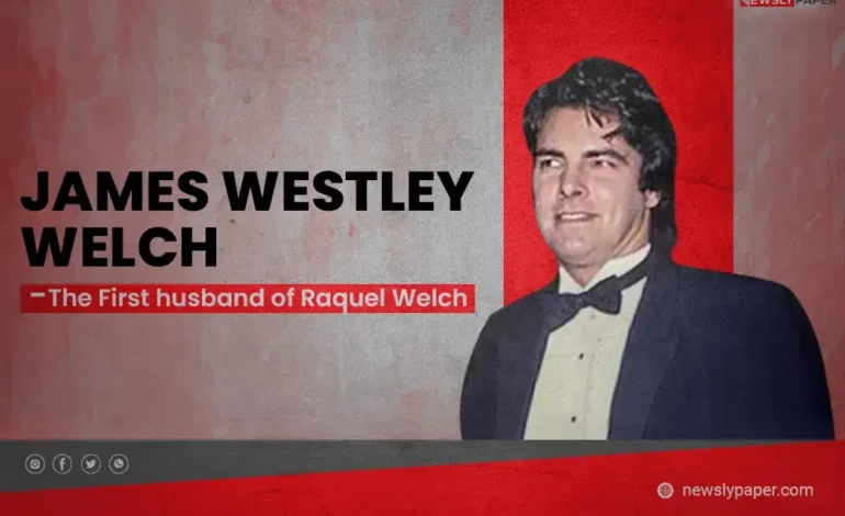 James Westley Welch The First husband of Raquel Welch