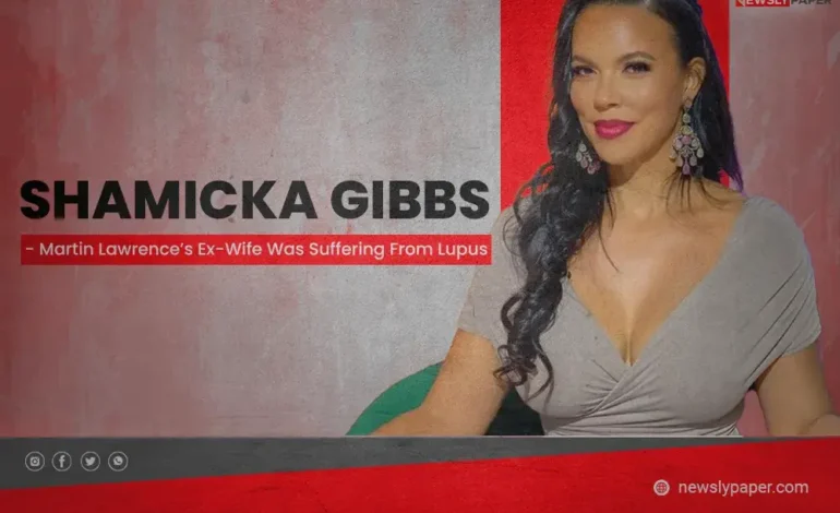 Shamicka Gibbs Martin Lawrence’s Ex-Wife Was Suffering From Lupus