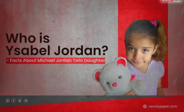 Who is Ysabel Jordan? Facts About Michael Jordan Twin Daughter